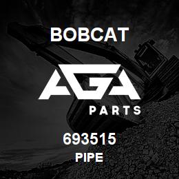 693515 Bobcat PIPE | AGA Parts