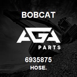 6935875 Bobcat HOSE. | AGA Parts