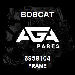 6958104 Bobcat FRAME | AGA Parts