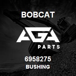 6958275 Bobcat BUSHING | AGA Parts