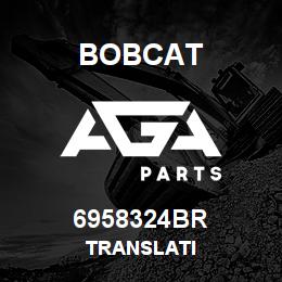 6958324BR Bobcat TRANSLATI | AGA Parts