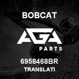 6958468BR Bobcat TRANSLATI | AGA Parts