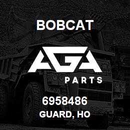 6958486 Bobcat GUARD, HO | AGA Parts
