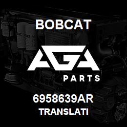 6958639AR Bobcat TRANSLATI | AGA Parts