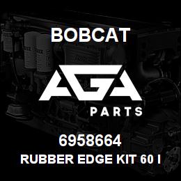 6958664 Bobcat RUBBER EDGE KIT 60 IN.CH | AGA Parts