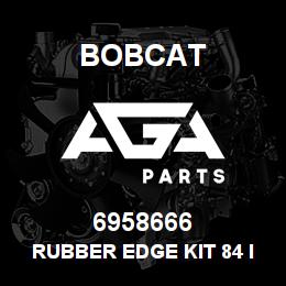 6958666 Bobcat RUBBER EDGE KIT 84 IN.CH | AGA Parts