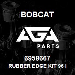 6958667 Bobcat RUBBER EDGE KIT 96 IN.CH | AGA Parts
