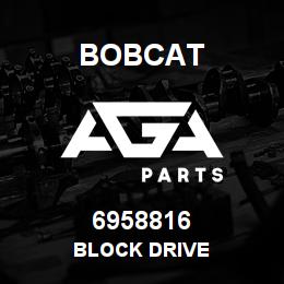 6958816 Bobcat BLOCK DRIVE | AGA Parts