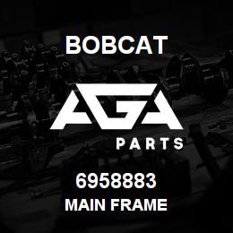 6958883 Bobcat MAIN FRAME | AGA Parts
