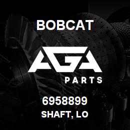 6958899 Bobcat SHAFT, LO | AGA Parts