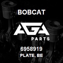 6958919 Bobcat PLATE, BE | AGA Parts