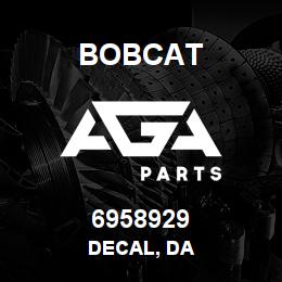 6958929 Bobcat DECAL, DA | AGA Parts