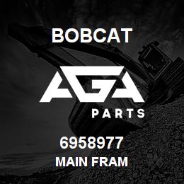 6958977 Bobcat MAIN FRAM | AGA Parts