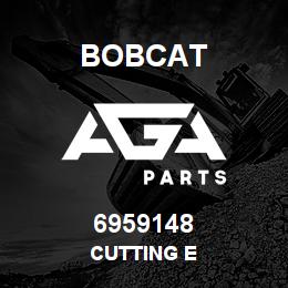 6959148 Bobcat CUTTING E | AGA Parts