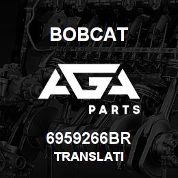 6959266BR Bobcat TRANSLATI | AGA Parts