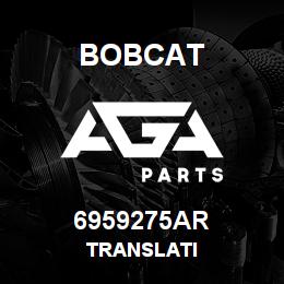 6959275AR Bobcat TRANSLATI | AGA Parts