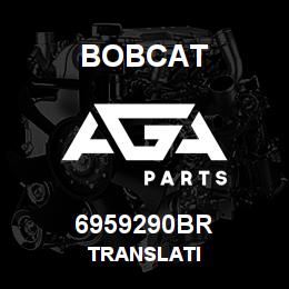 6959290BR Bobcat TRANSLATI | AGA Parts