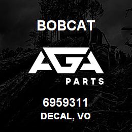 6959311 Bobcat DECAL, VO | AGA Parts