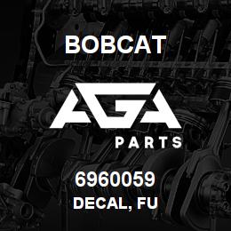 6960059 Bobcat DECAL, FU | AGA Parts