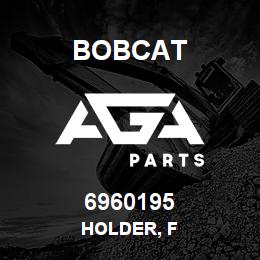 6960195 Bobcat HOLDER, F | AGA Parts