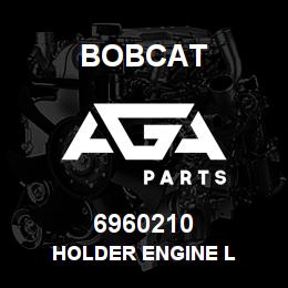 6960210 Bobcat HOLDER ENGINE L | AGA Parts