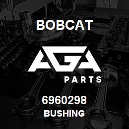 6960298 Bobcat BUSHING | AGA Parts