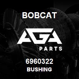 6960322 Bobcat BUSHING | AGA Parts