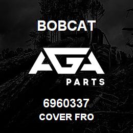 6960337 Bobcat COVER FRO | AGA Parts