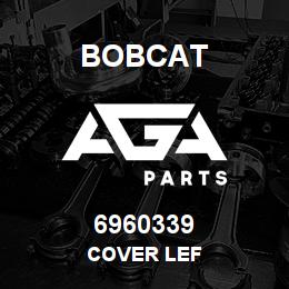 6960339 Bobcat COVER LEF | AGA Parts