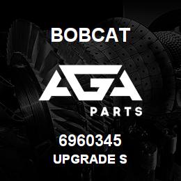 6960345 Bobcat UPGRADE S | AGA Parts
