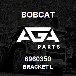 6960350 Bobcat BRACKET L | AGA Parts
