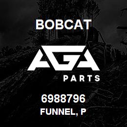 6988796 Bobcat FUNNEL, P | AGA Parts