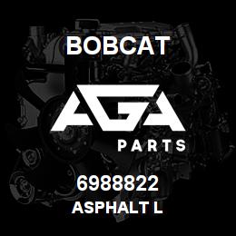 6988822 Bobcat ASPHALT L | AGA Parts