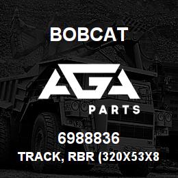 6988836 Bobcat TRACK, RBR (320X53X8 | AGA Parts