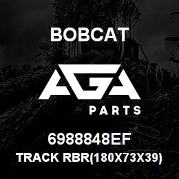 6988848EF Bobcat TRACK RBR(180X73X39) 7IN EF | AGA Parts