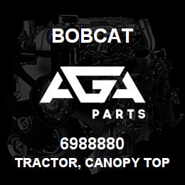 6988880 Bobcat TRACTOR, CANOPY TOP | AGA Parts