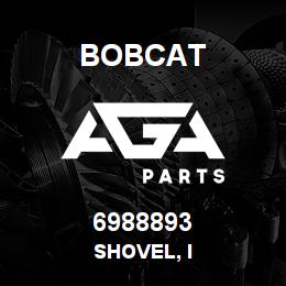 6988893 Bobcat SHOVEL, I | AGA Parts