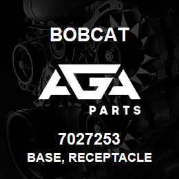 7027253 Bobcat BASE, RECEPTACLE | AGA Parts