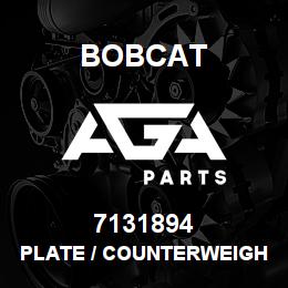 7131894 Bobcat PLATE / COUNTERWEIGHT | AGA Parts