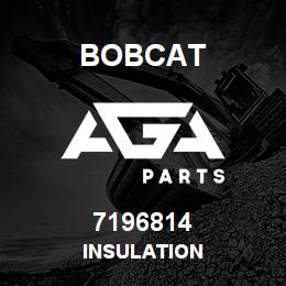 7196814 Bobcat INSULATION | AGA Parts