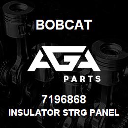 7196868 Bobcat INSULATOR STRG PANEL. | AGA Parts