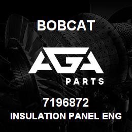 7196872 Bobcat INSULATION PANEL ENG | AGA Parts