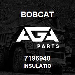7196940 Bobcat INSULATIO | AGA Parts
