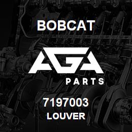 7197003 Bobcat LOUVER | AGA Parts
