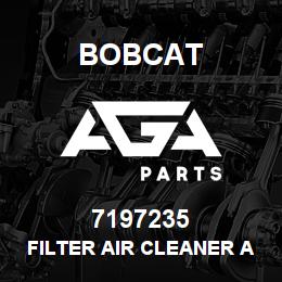 7197235 Bobcat FILTER AIR CLEANER ASSY | AGA Parts