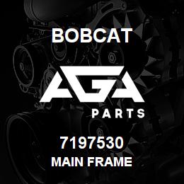 7197530 Bobcat MAIN FRAME | AGA Parts