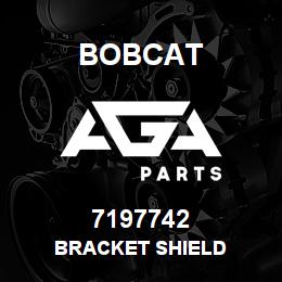 7197742 Bobcat BRACKET SHIELD | AGA Parts