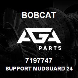 7197747 Bobcat SUPPORT MUDGUARD 24 | AGA Parts
