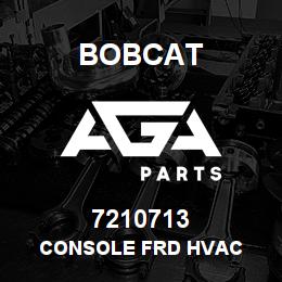7210713 Bobcat CONSOLE FRD HVAC | AGA Parts