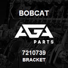 7210739 Bobcat BRACKET | AGA Parts